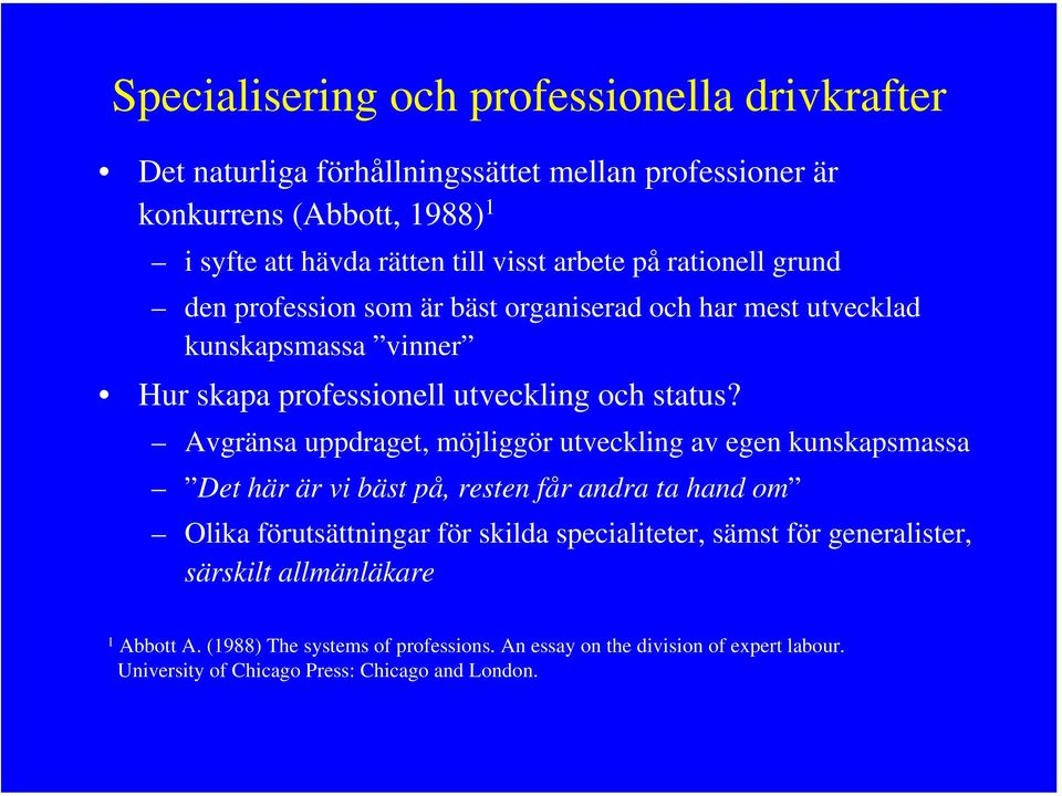 Avgränsa uppdraget, möjliggör utveckling av egen kunskapsmassa Det här är vi bäst på, resten får andra ta hand om Olika förutsättningar för skilda specialiteter,