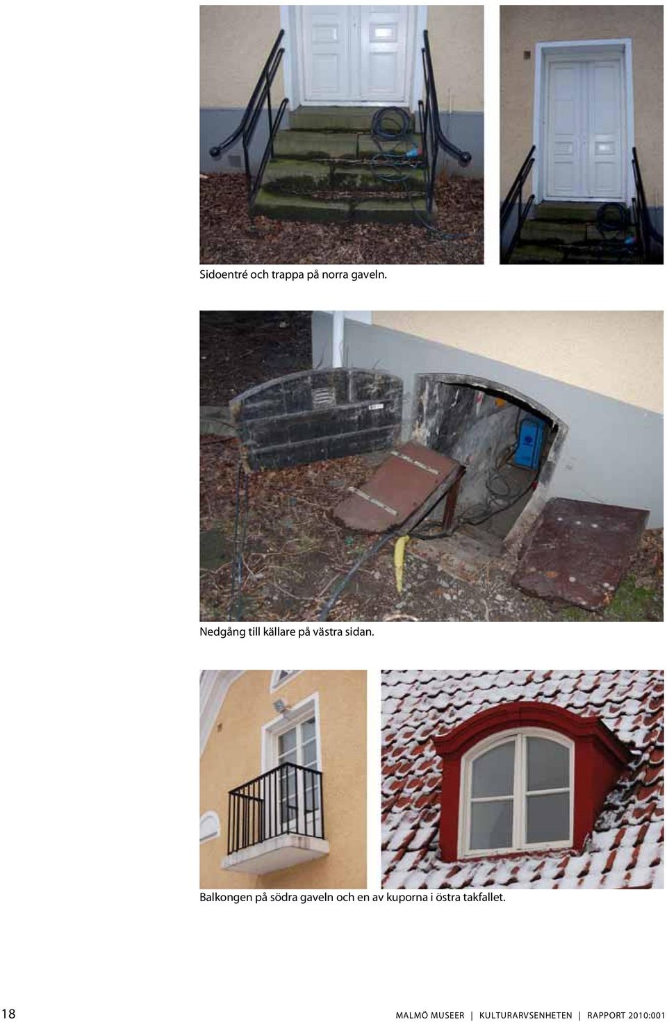 Balkongen på södra gaveln och en av kuporna i