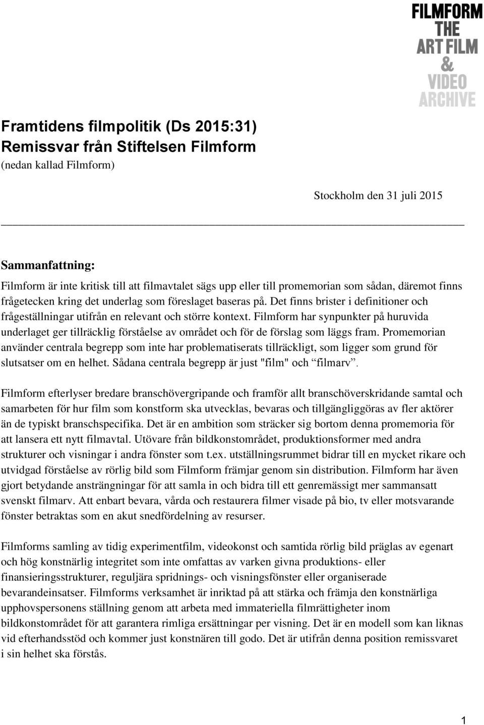 Filmform har synpunkter på huruvida underlaget ger tillräcklig förståelse av området och för de förslag som läggs fram.
