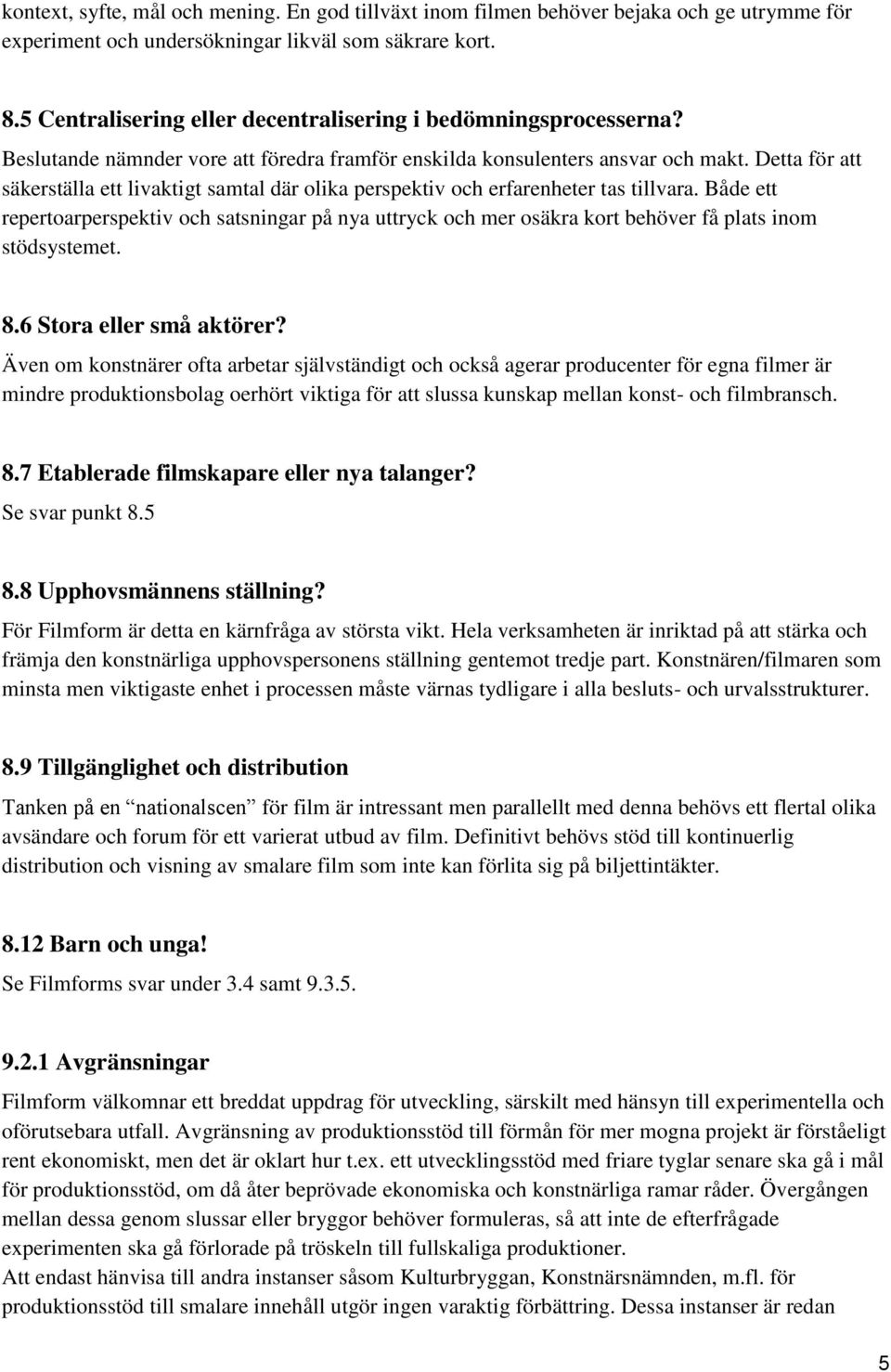 Detta för att säkerställa ett livaktigt samtal där olika perspektiv och erfarenheter tas tillvara.