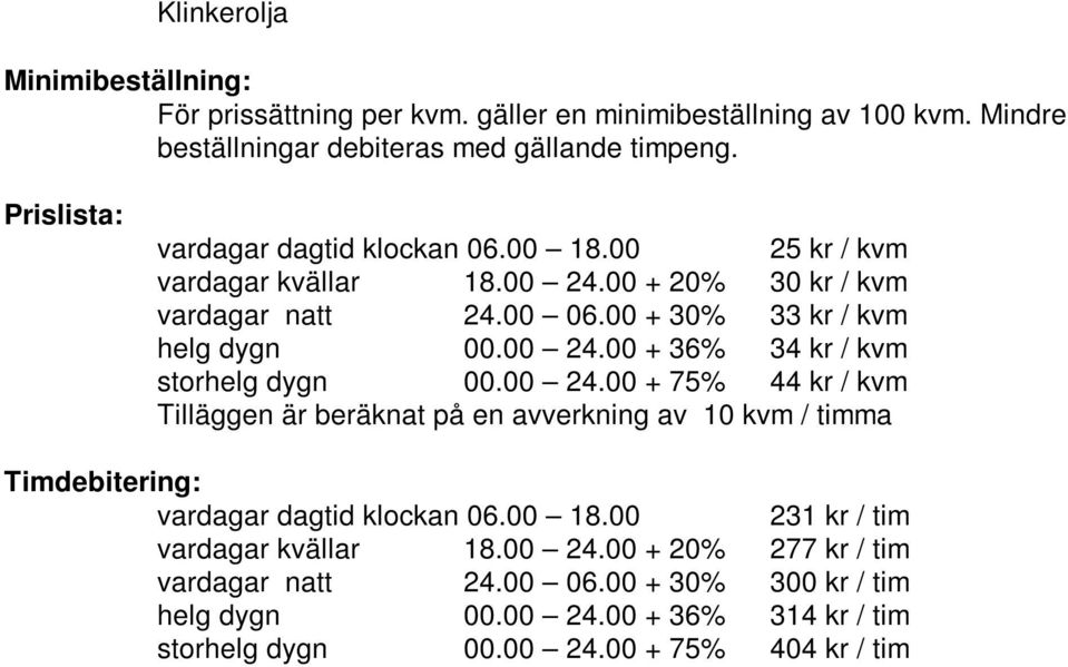 00 + 20% 30 kr / kvm vardagar natt 24.00 06.