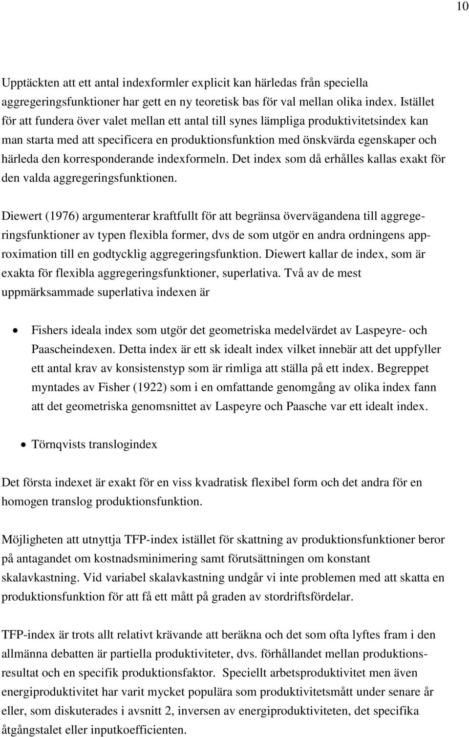 korresponderande indexformeln. Det index som då erhålles kallas exakt för den valda aggregeringsfunktionen.