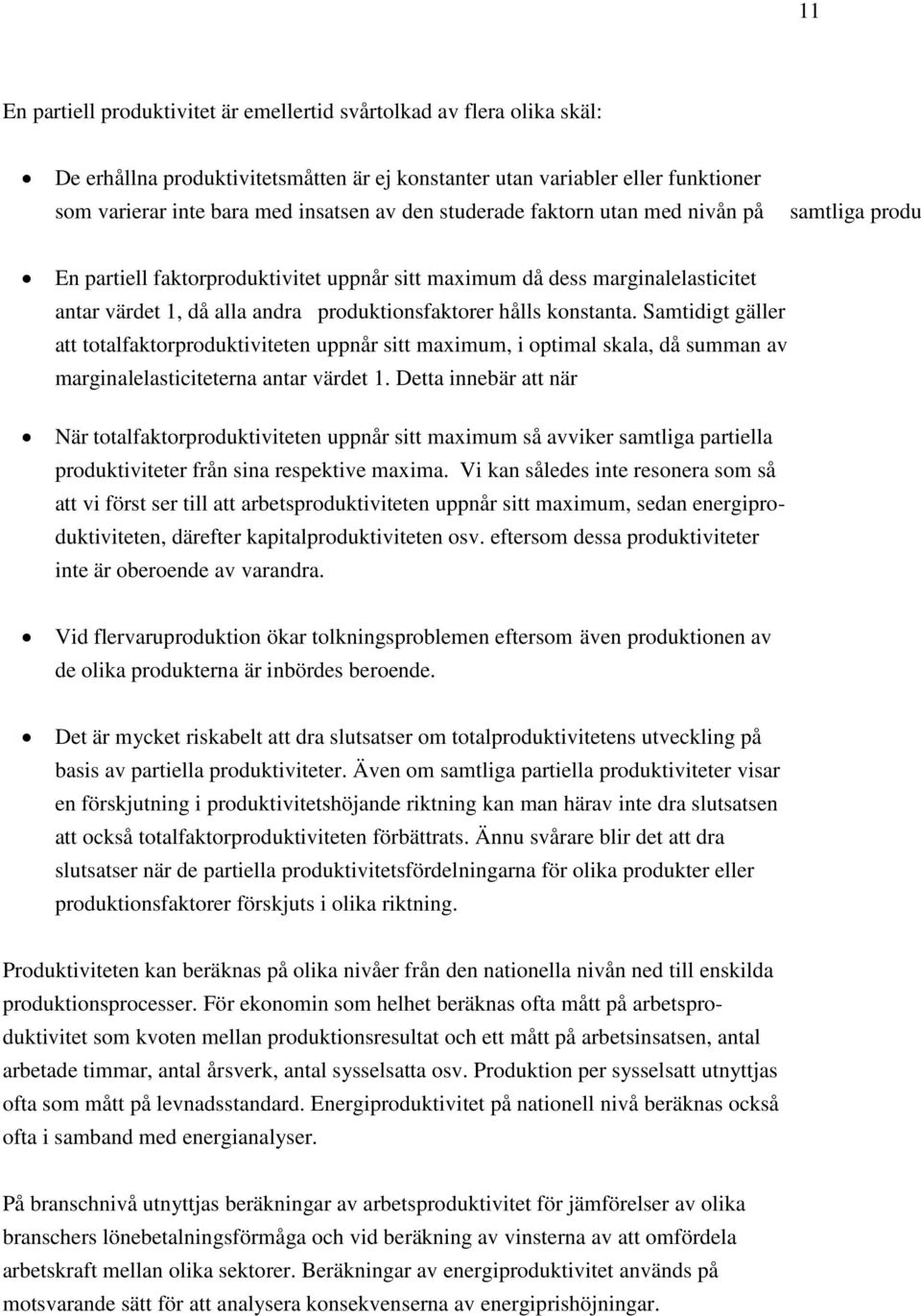 Samtidigt gäller att totalfaktorproduktiviteten uppnår sitt maximum, i optimal skala, då summan av marginalelasticiteterna antar värdet 1.