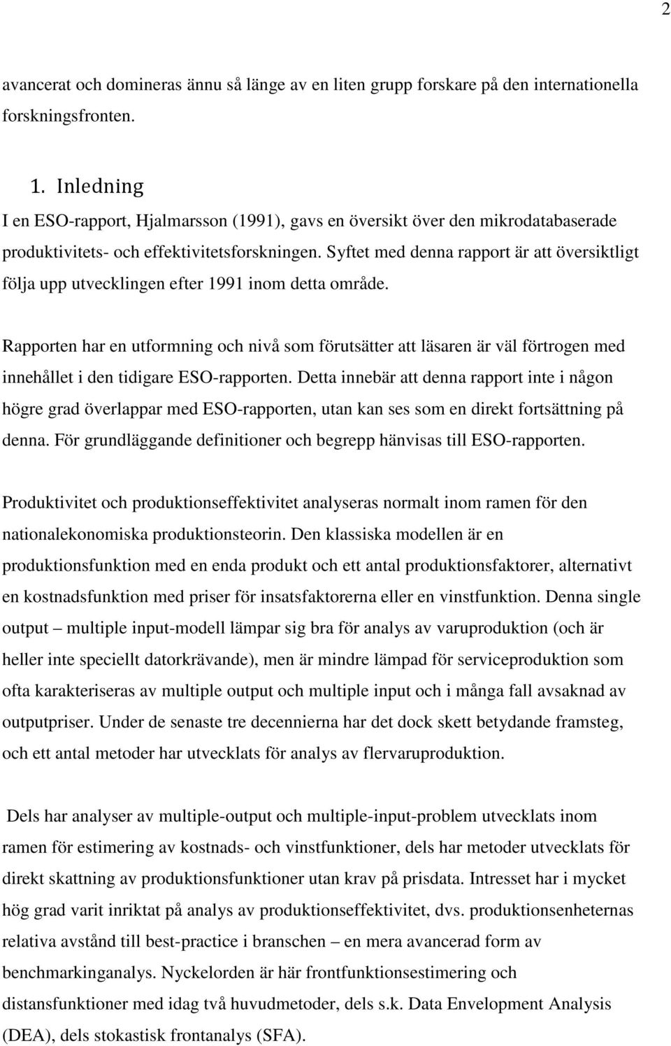 Syftet med denna rapport är att översiktligt följa upp utvecklingen efter 1991 inom detta område.