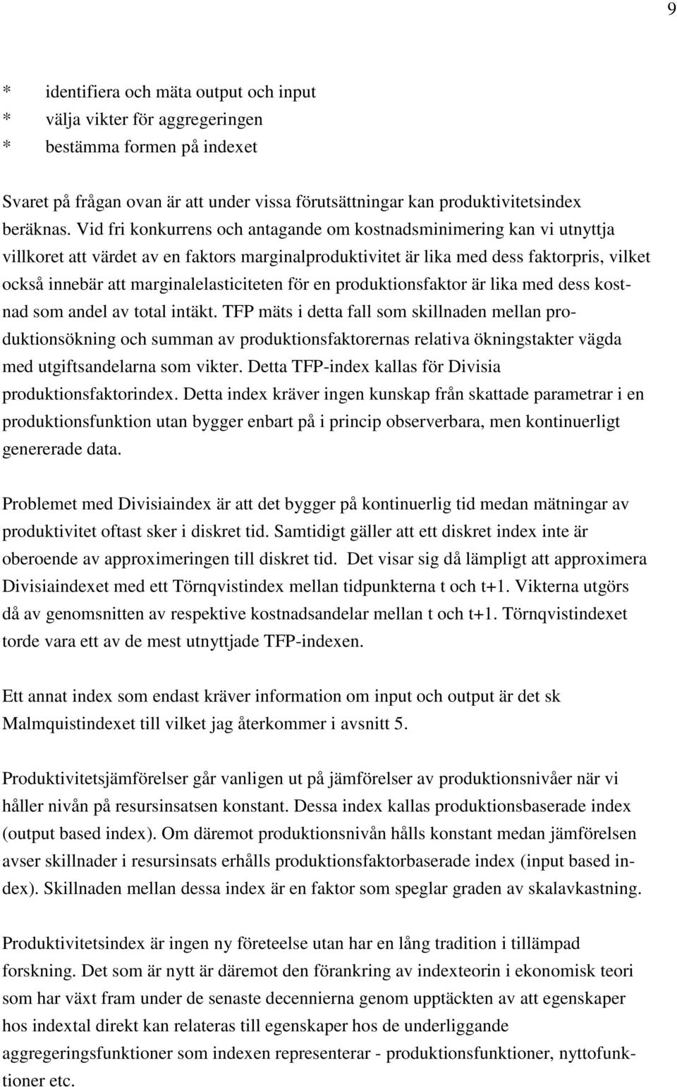 marginalelasticiteten för en produktionsfaktor är lika med dess kostnad som andel av total intäkt.