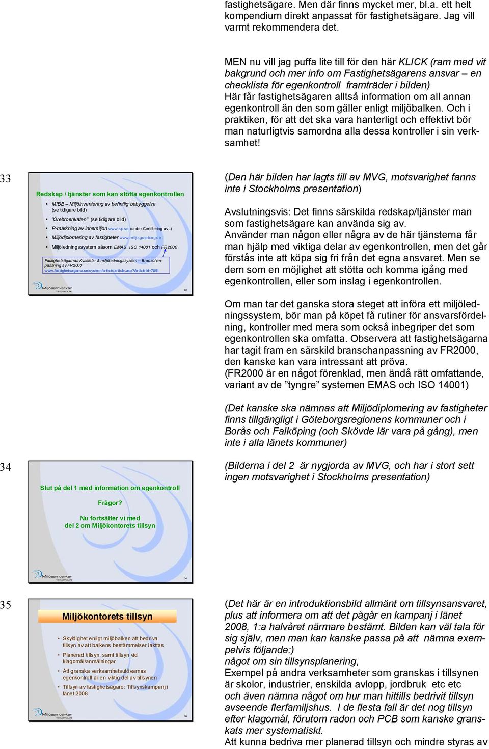 information om all annan egenkontroll än den som gäller enligt miljöbalken.