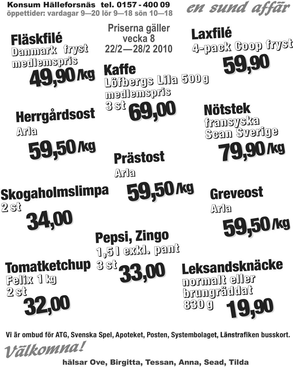 ö f b e r s L i l a 5 00 49 medlemspris 3 st Herrårdsost Arla 0 5, 59 Soaholmslimpa 2 st 34,00 Tomatetchup F e l i x 1 2 st 32,00 69,00 Nötste fransysa Scan Sverie 0 9, 79 Prästost