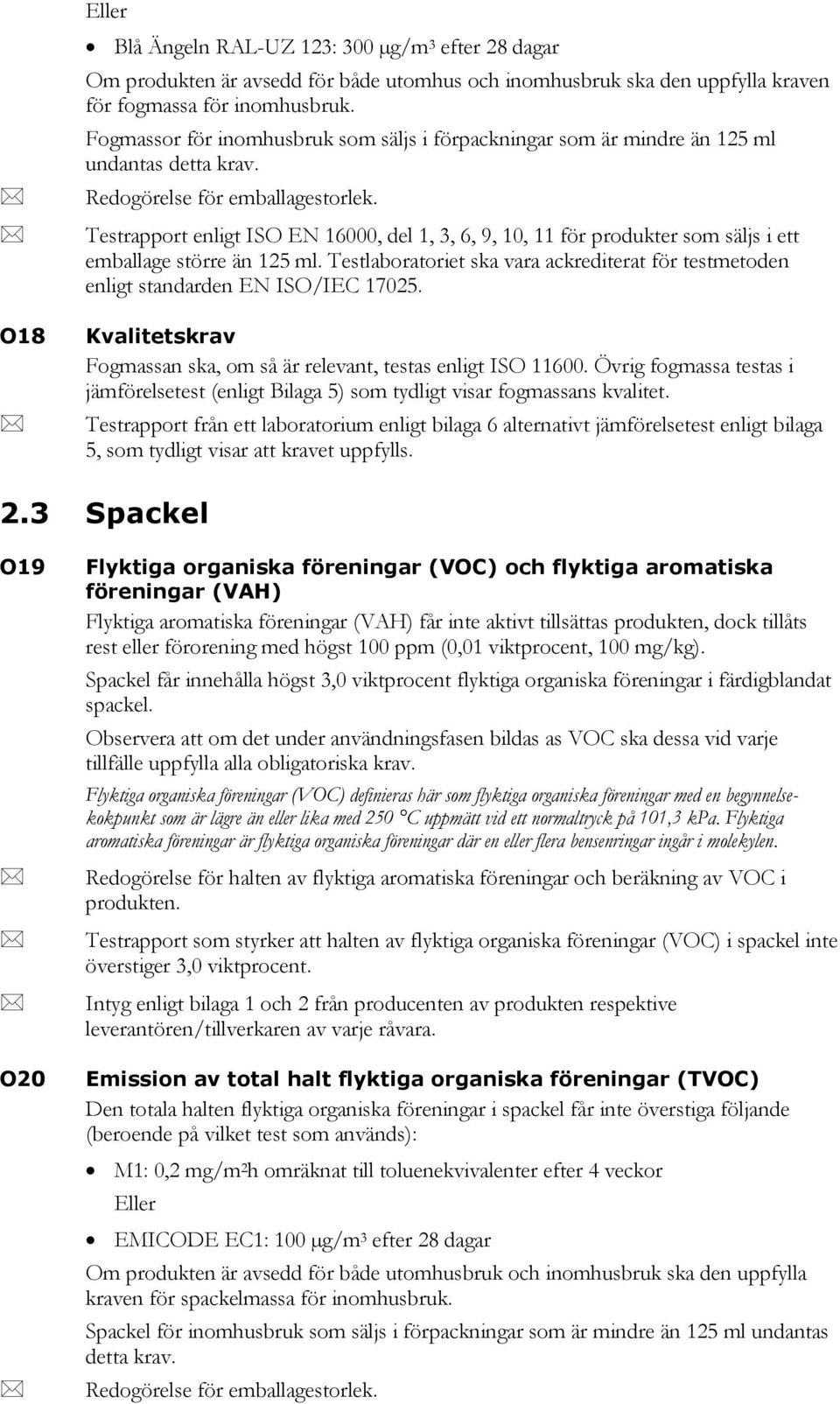 Testrapport enligt ISO EN 16000, del 1, 3, 6, 9, 10, 11 för produkter som säljs i ett emballage större än 125 ml.
