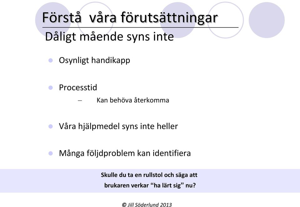 hjälpmedel syns inte heller Många följdproblem kan