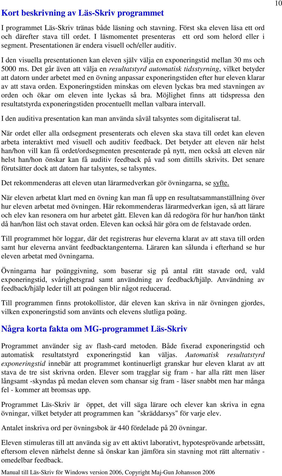 10 I den visuella presentationen kan eleven själv välja en exponeringstid mellan 30 ms och 5000 ms.