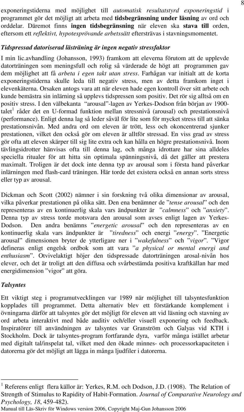 8 Tidspressad datoriserad lästräning är ingen negativ stressfaktor I min lic.