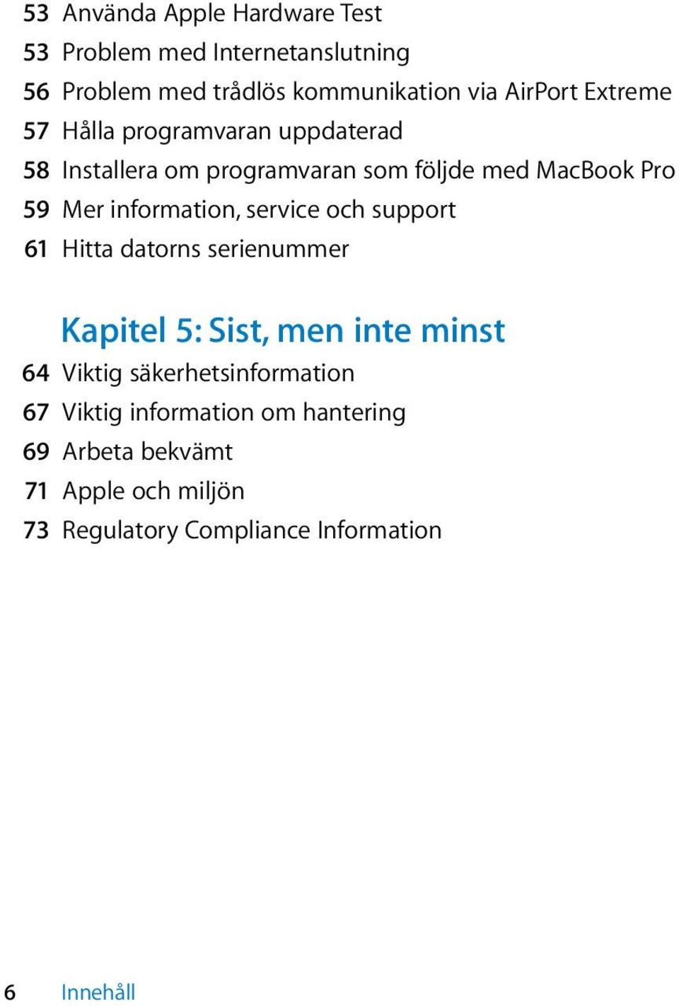 information, service och support 61 Hitta datorns serienummer Kapitel 5: Sist, men inte minst 64 Viktig