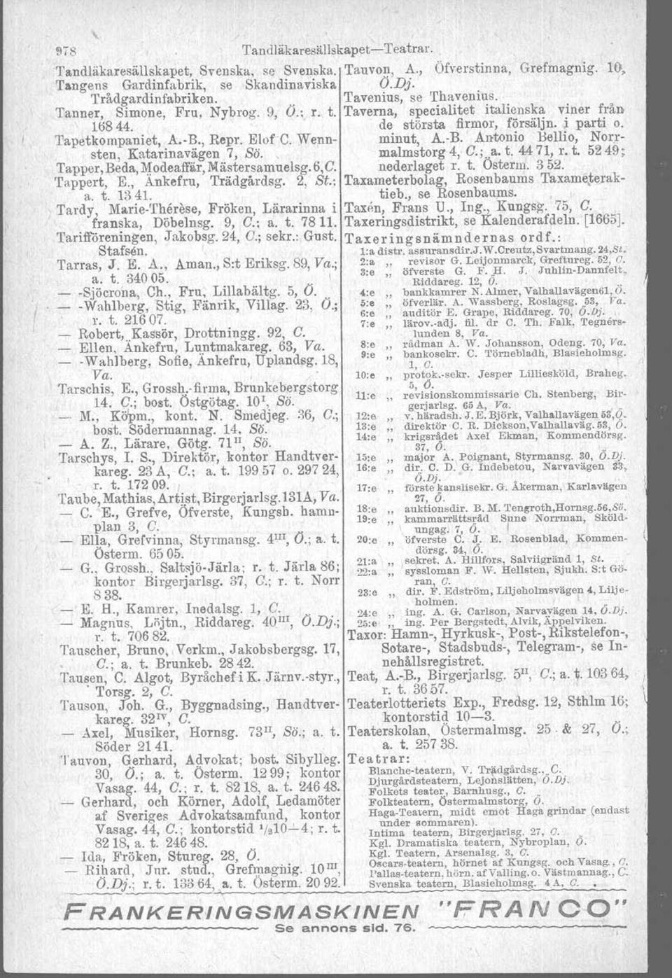 Wenn- minut A. B.' Antonio Bellio, Norrsten, Katarinavägen 7, Sö.,, malm~torg4, C.;..a. t. 4471, r.t. 5249; Tapper, Beda, Modeaffä«, Mästersamuelsg. 6,C. nederlaget r. t. Ostern/. 352. Tappert, E.