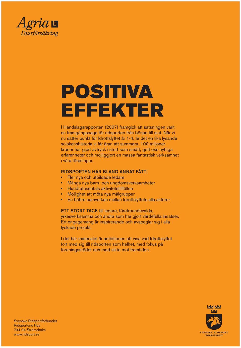 100 miljoner kronor har gjort avtryck i stort som smått, gett oss nyttiga erfarenheter och möjliggjort en massa fantastisk verksamhet i våra föreningar.