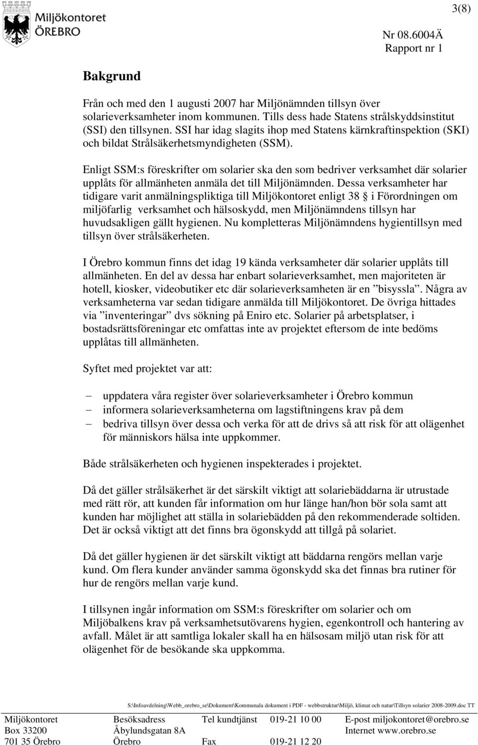 Enligt SSM:s föreskrifter om solarier ska den som bedriver verksamhet där solarier upplåts för allmänheten anmäla det till Miljönämnden.