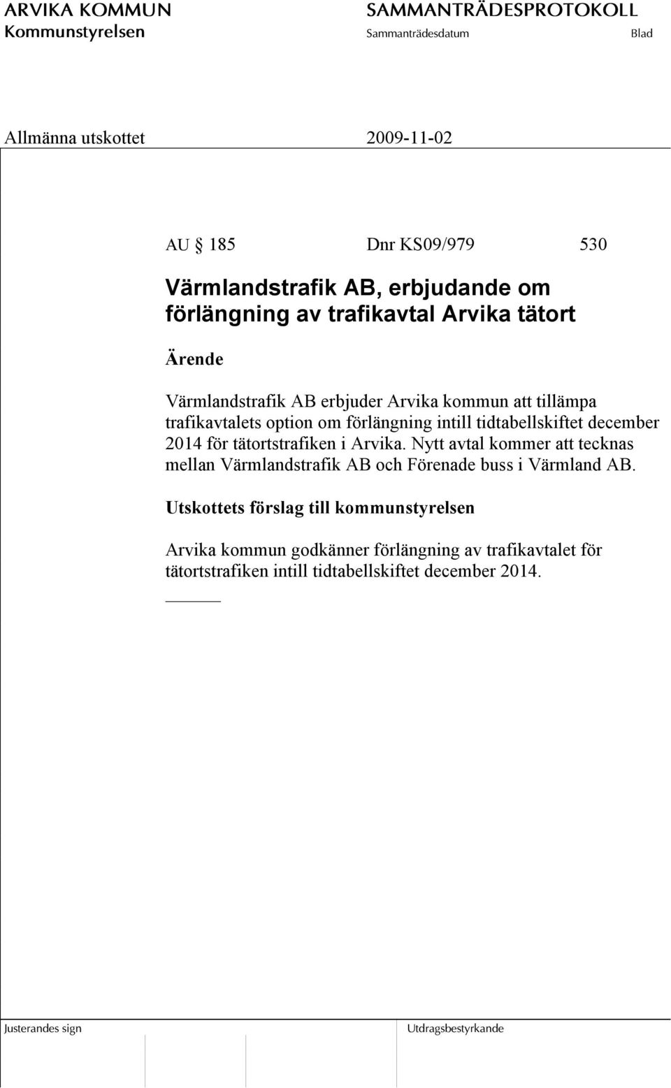 tätortstrafiken i Arvika. Nytt avtal kommer att tecknas mellan Värmlandstrafik AB och Förenade buss i Värmland AB.