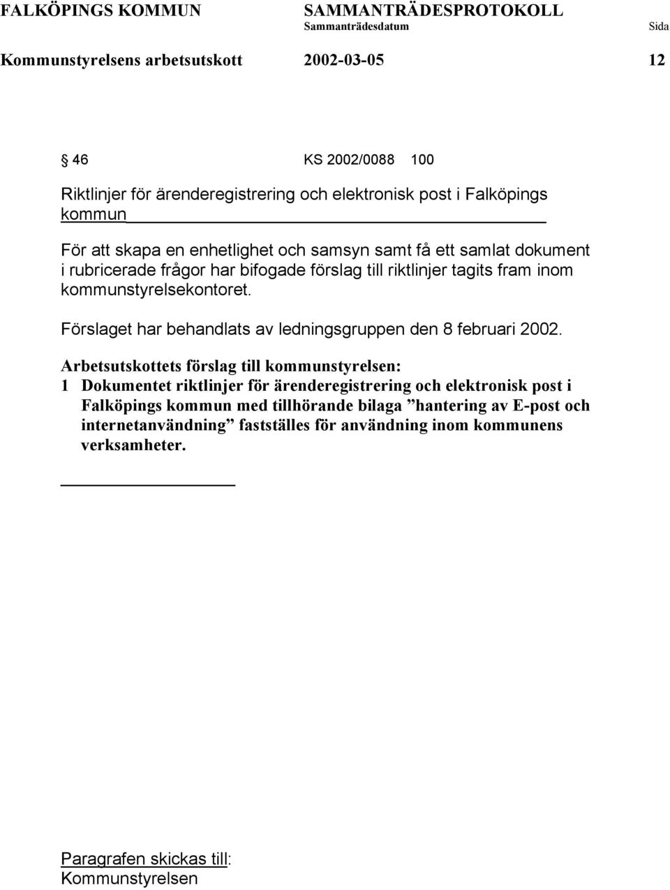 Förslaget har behandlats av ledningsgruppen den 8 februari 2002.