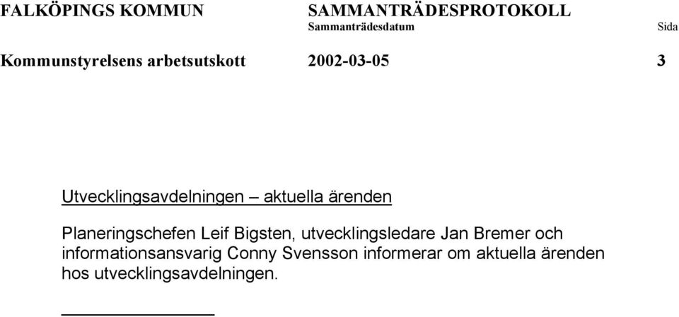 Leif Bigsten, utvecklingsledare Jan Bremer och