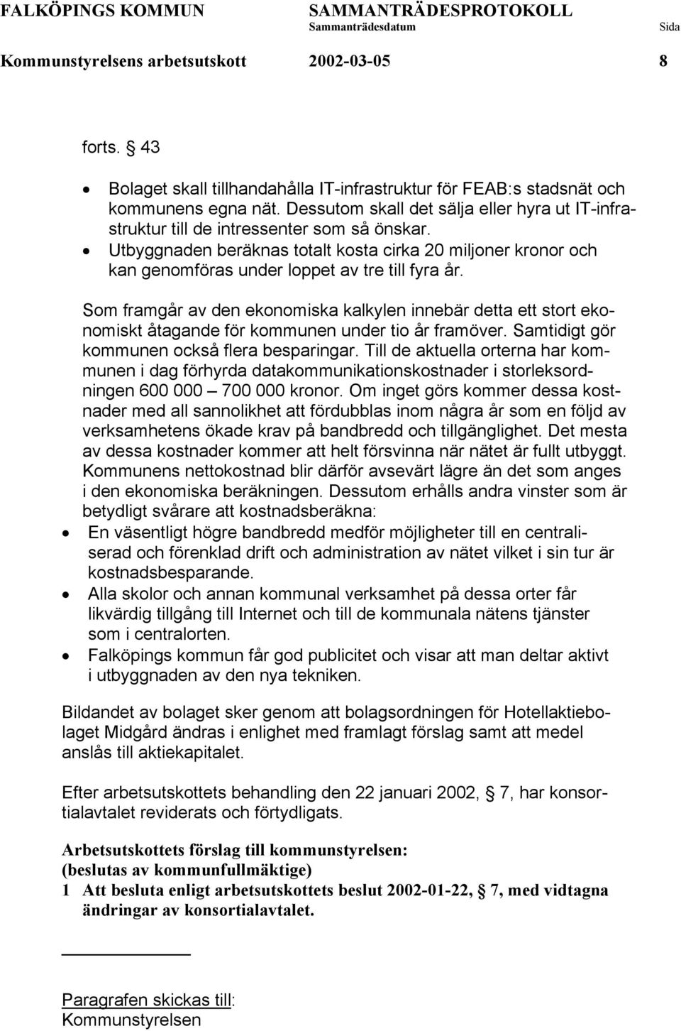 Utbyggnaden beräknas totalt kosta cirka 20 miljoner kronor och kan genomföras under loppet av tre till fyra år.