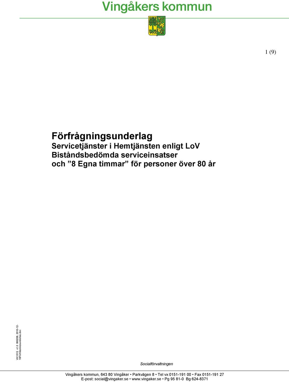 serviceinsatser och 8 Egna timmar för personer över 80 år Socialförvaltningen Vingåkers