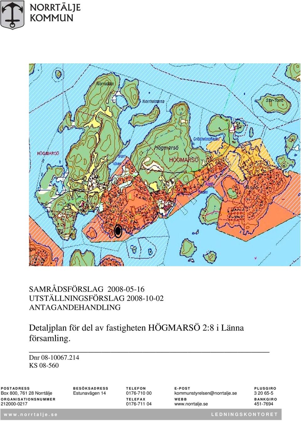 214 KS 08-560 POSTADRESS BESÖKSADRESS TELEFON E-POST PLUSGIRO Box 800, 761 28 Norrtälje Estunavägen 14