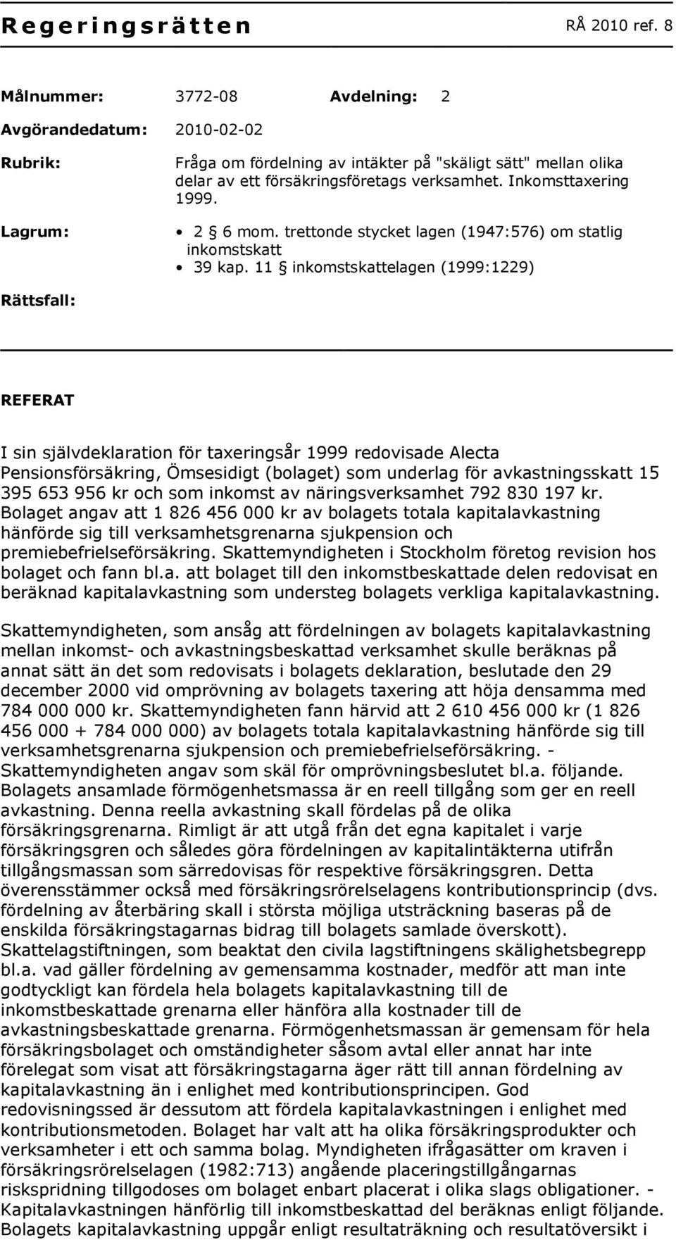 Inkomsttaxering 1999. 2 6 mom. trettonde stycket lagen (1947:576) om statlig inkomstskatt 39 kap.