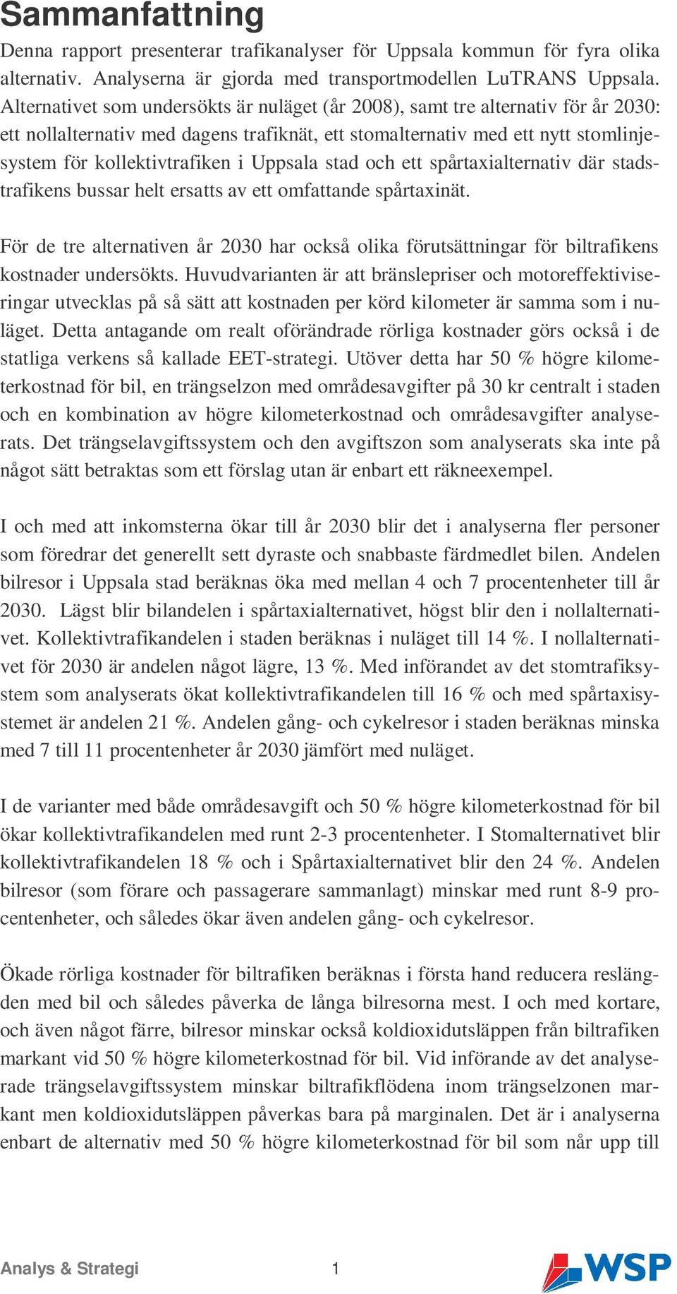 Uppsala stad och ett spårtaxialternativ där stadstrafikens bussar helt ersatts av ett omfattande spårtaxinät.