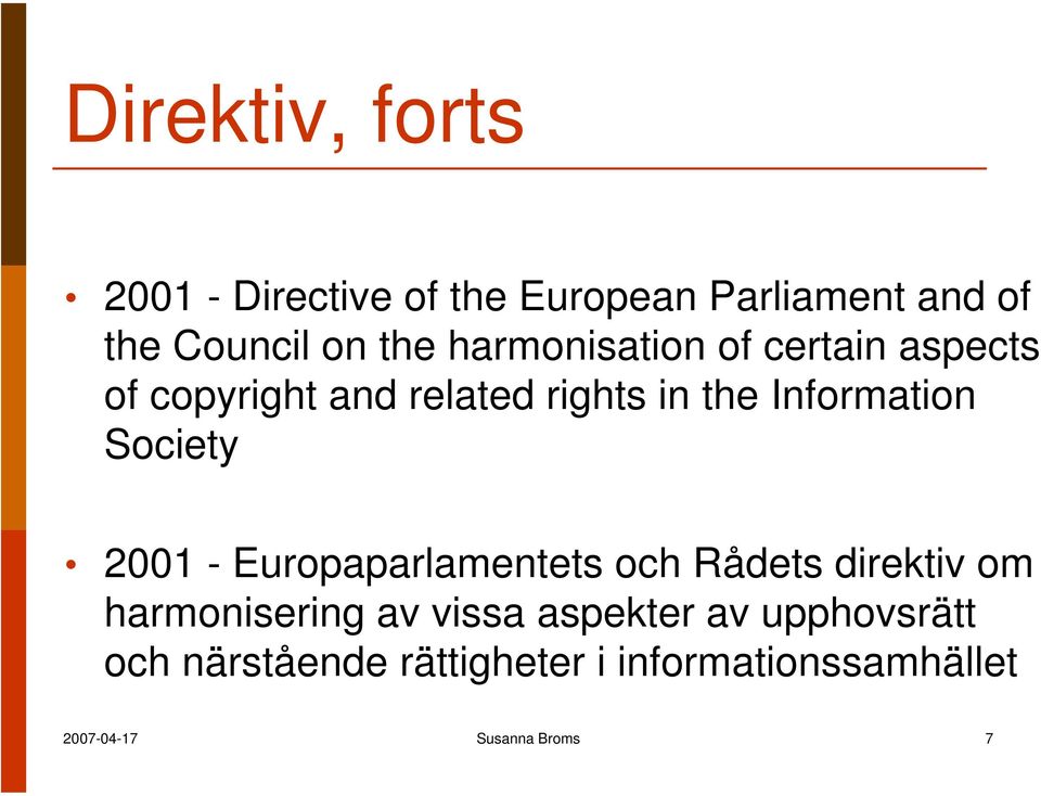 Society 2001 - Europaparlamentets och Rådets direktiv om harmonisering av vissa