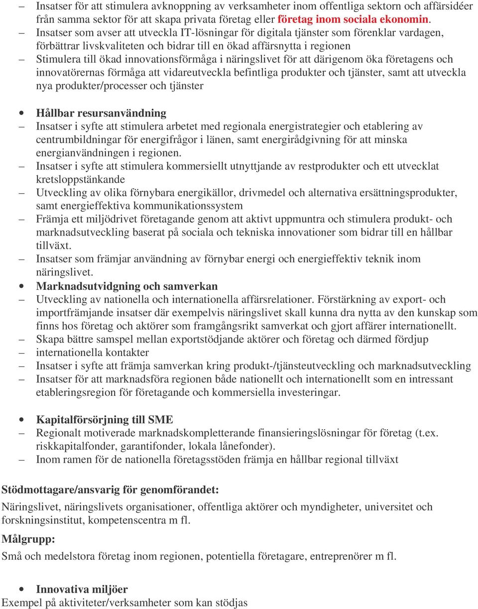 innovationsförmåga i näringslivet för att därigenom öka företagens och innovatörernas förmåga att vidareutveckla befintliga produkter och tjänster, samt att utveckla nya produkter/processer och