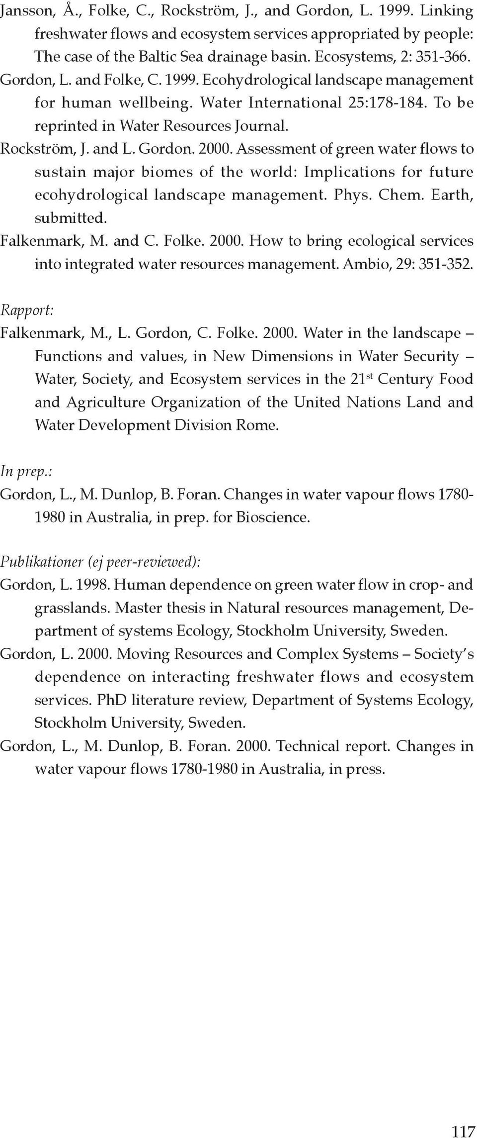 Assessment of green water flows to sustain major biomes of the world: Implications for future ecohydrological landscape management. Phys. Chem. Earth, submitted. Falkenmark, M. and C. Folke. 2000.