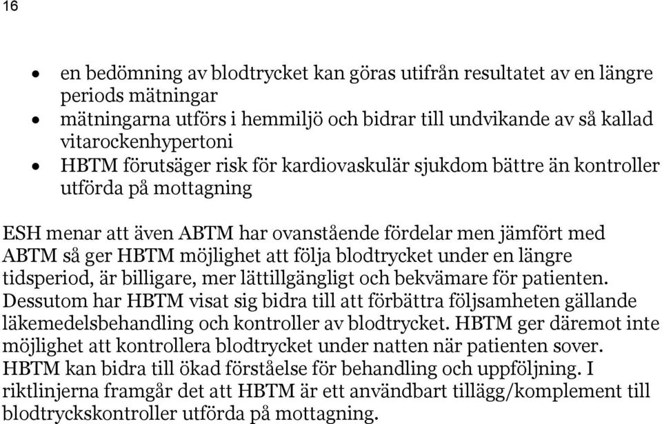 längre tidsperiod, är billigare, mer lättillgängligt och bekvämare för patienten.