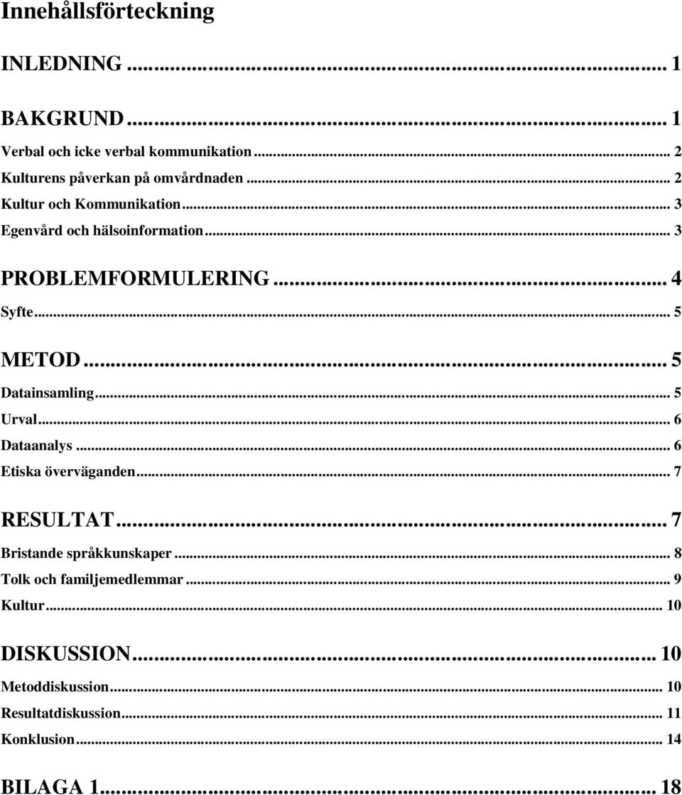 .. 5 Datainsamling... 5 Urval... 6 Dataanalys... 6 Etiska överväganden... 7 RESULTAT... 7 Bristande språkkunskaper.