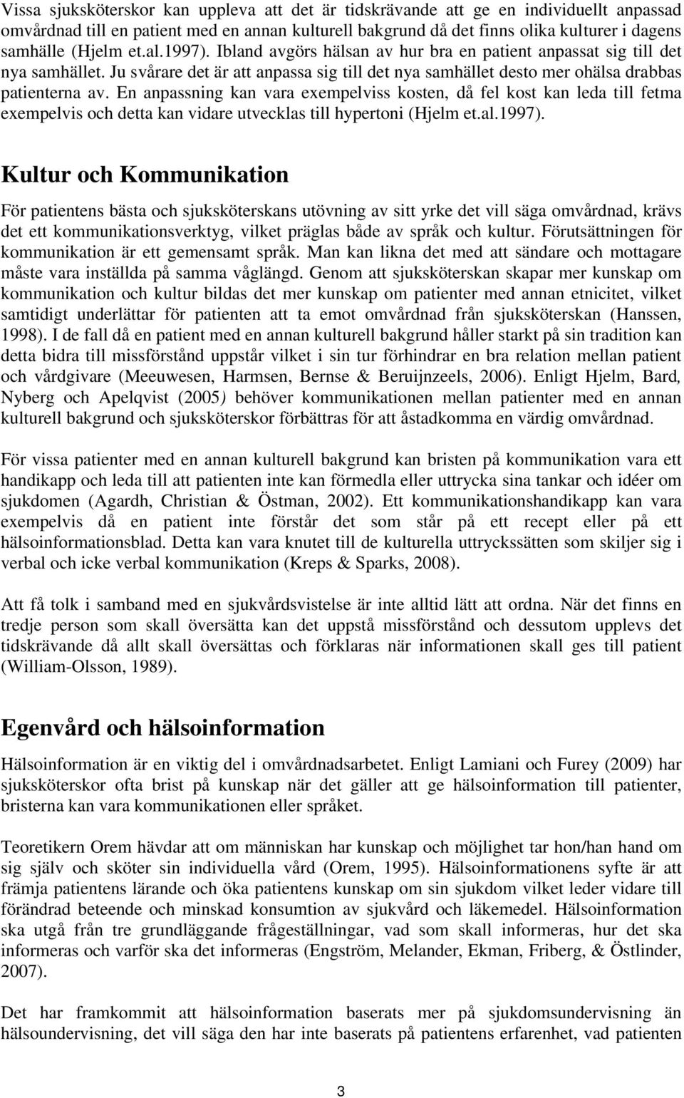 En anpassning kan vara exempelviss kosten, då fel kost kan leda till fetma exempelvis och detta kan vidare utvecklas till hypertoni (Hjelm et.al.1997).