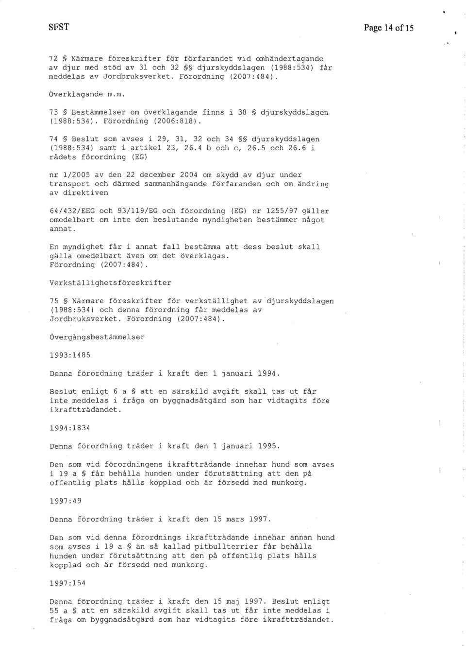 6 i rådets förordning (EG) nr 1/2005 av den 22 december 2004 om skydd av djur under transport och därmed sammanhängande förfaranden och om ändring av direktiven 64/432/EEG och 93/119/EG och