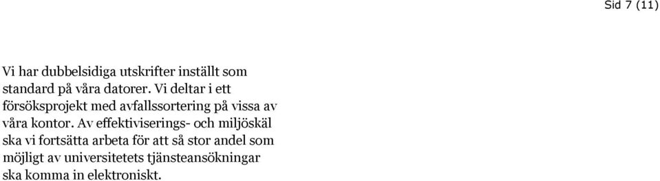 Av effektiviserings- och miljöskäl ska vi fortsätta arbeta för att så stor