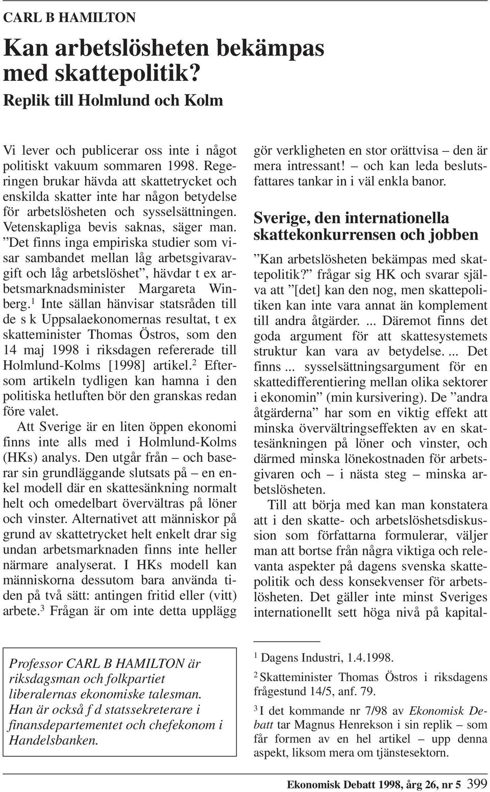 Det finns inga empiriska studier som visar sambandet mellan låg arbetsgivaravgift och låg arbetslöshet, hävdar t ex arbetsmarknadsminister Margareta Winberg.