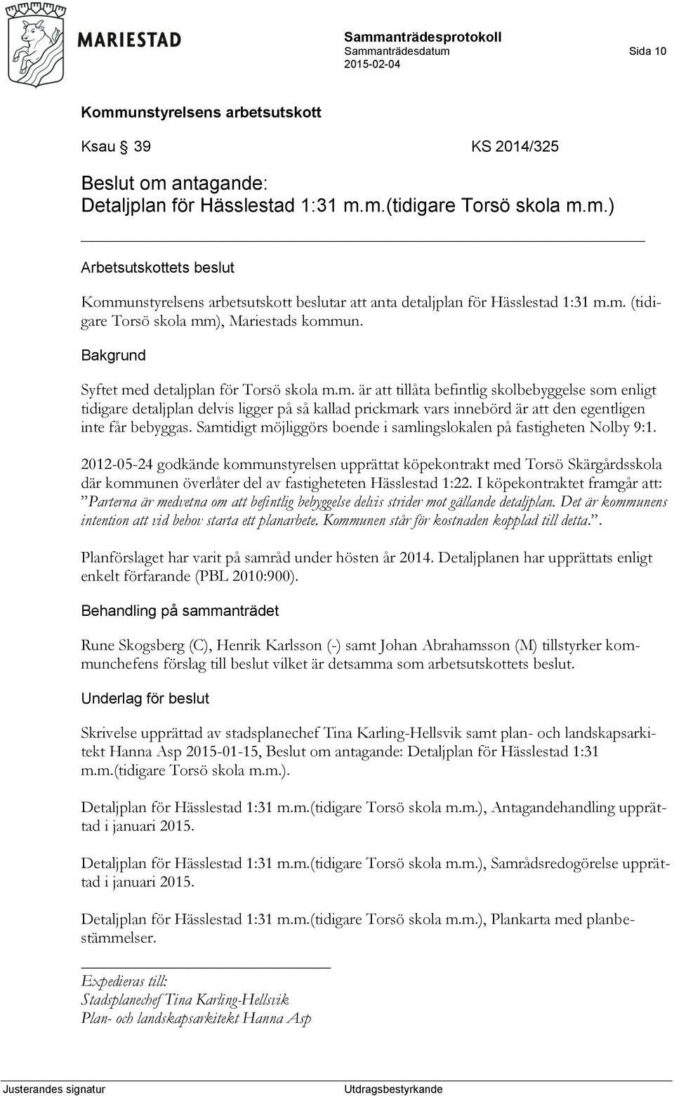 Samtidigt möjliggörs boende i samlingslokalen på fastigheten Nolby 9:1.