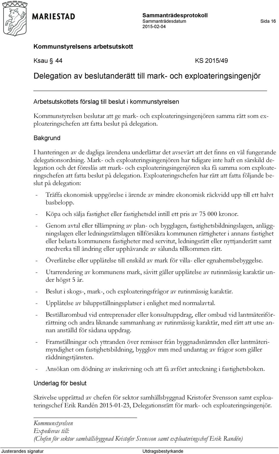 I hanteringen av de dagliga ärendena underlättar det avsevärt att det finns en väl fungerande delegationsordning.