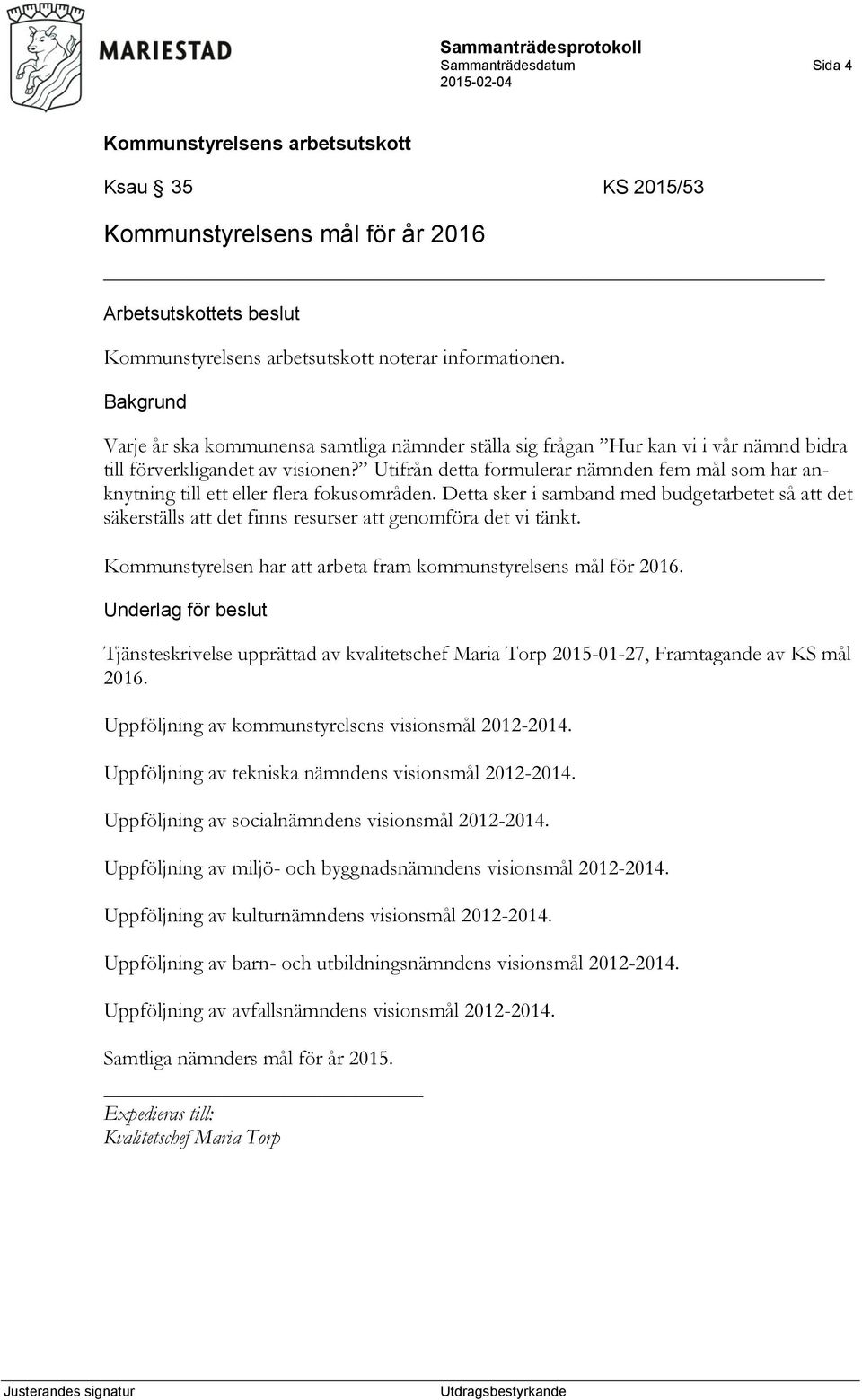 Utifrån detta formulerar nämnden fem mål som har anknytning till ett eller flera fokusområden.