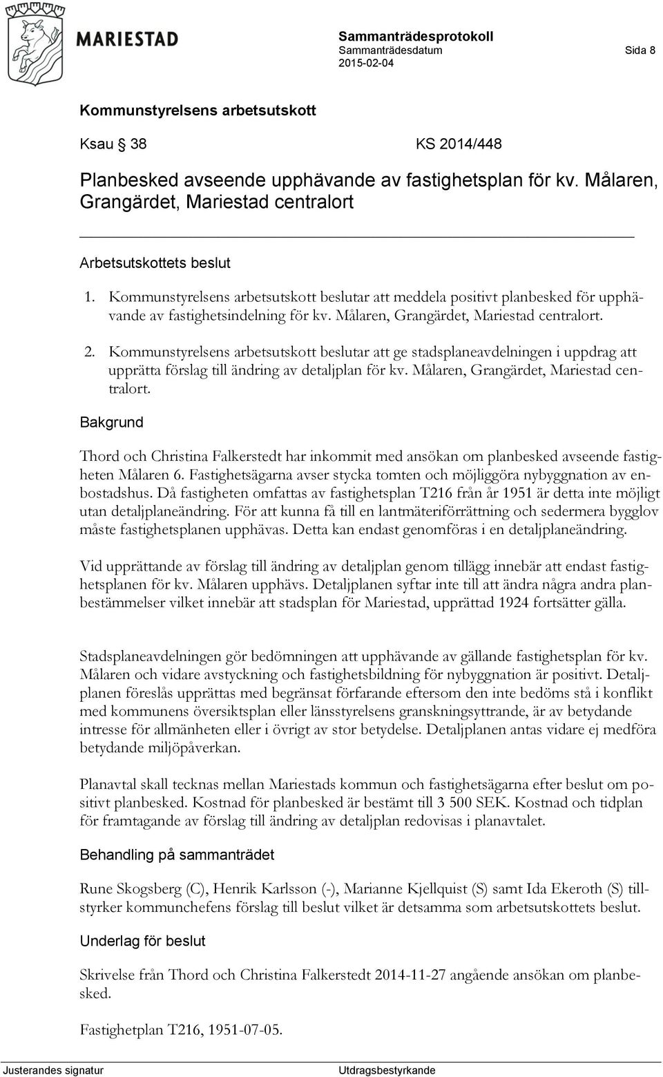beslutar att ge stadsplaneavdelningen i uppdrag att upprätta förslag till ändring av detaljplan för kv. Målaren, Grangärdet, Mariestad centralort.