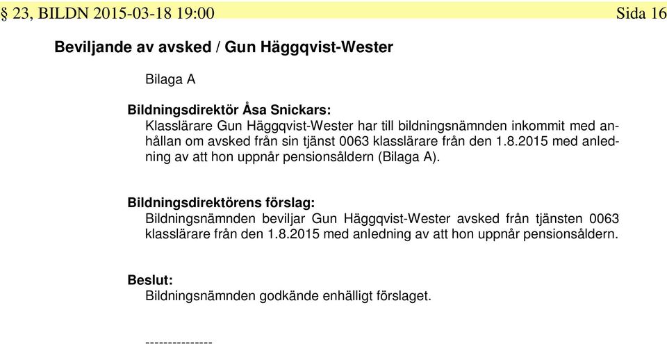 2015 med anledning av att hon uppnår pensionsåldern (Bilaga A).