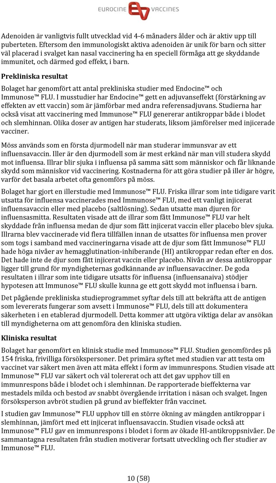 Prekliniska resultat Bolaget har genomfört att antal prekliniska studier med Endocine och Immunose FLU.