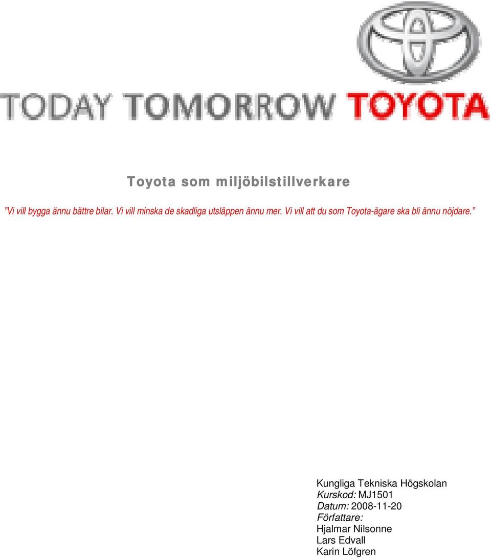 Vi vill att du som Toyota-ägare ska bli ännu nöjdare.