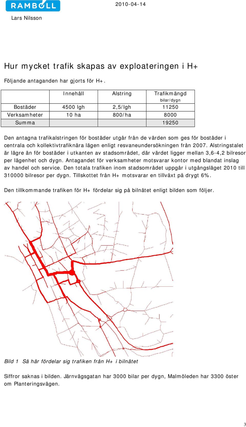 i centrala och kollektivtrafiknära lägen enligt resvaneundersökningen från 2007.