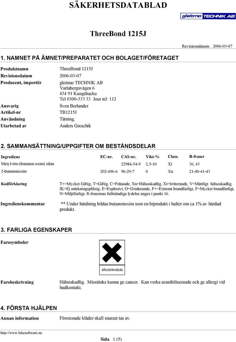 Ansvarig Sven Berlander Artikel-nr TB1215J Användning Tätning. Utarbetad av Anders Greschik 2. SAMMANSÄTTNING/UPPGIFTER OM BESTÅNDSDELAR Ingrediens EC-nr. CAS-nr. Vikt-% Class.