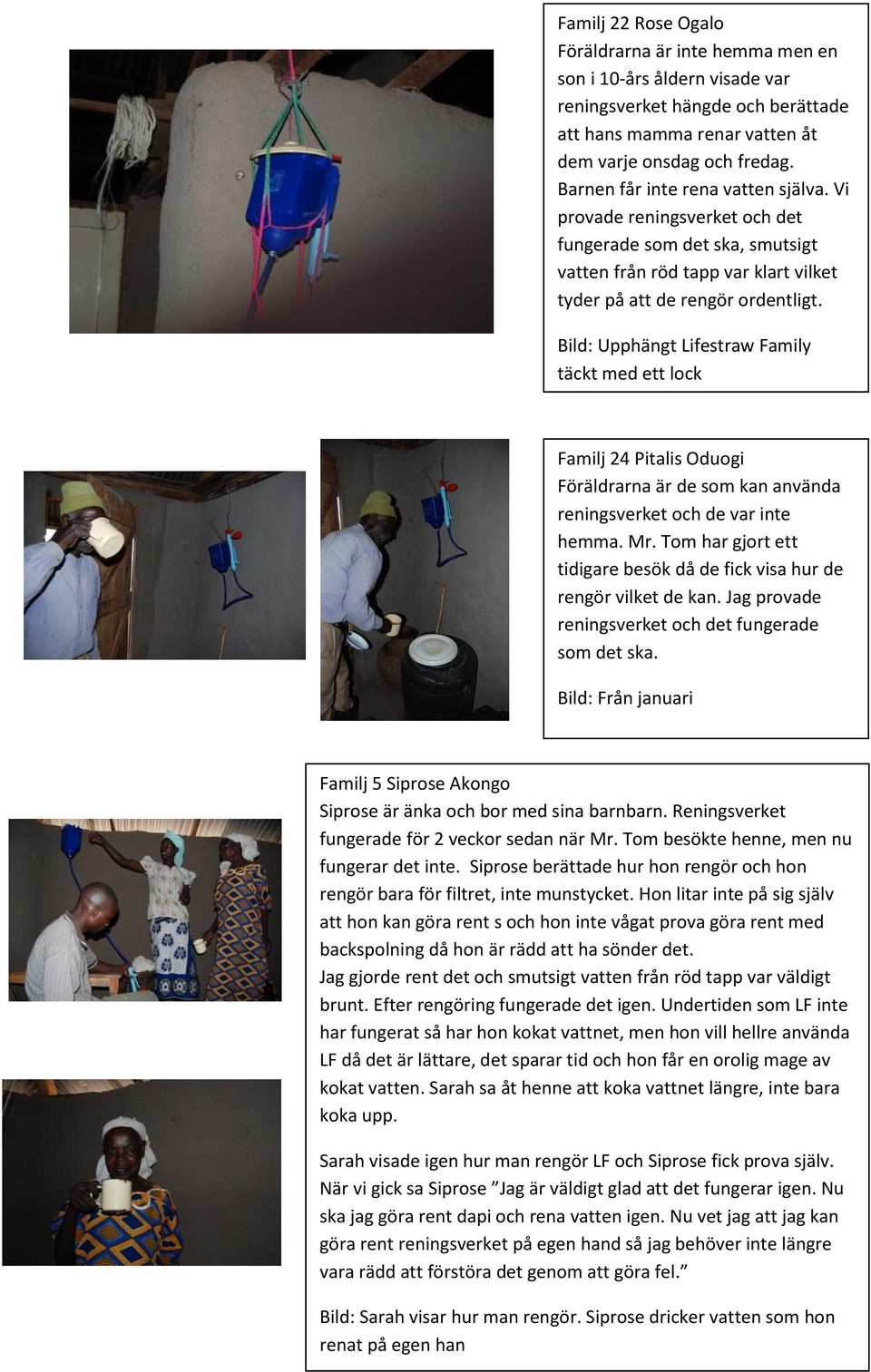 Bild: Upphängt Lifestraw Family täckt med ett lock Familj 24 Pitalis Oduogi Föräldrarna är de som kan använda reningsverket och de var inte hemma. Mr.