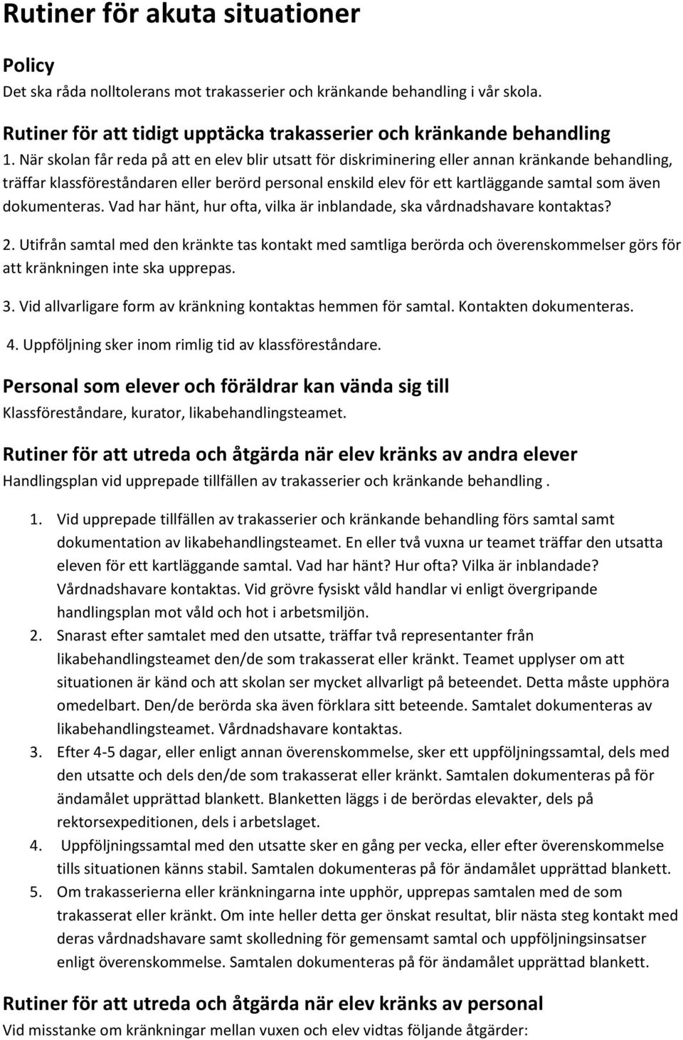 dokumenteras. Vad har hänt, hur ofta, vilka är inblandade, ska vårdnadshavare kontaktas? 2.