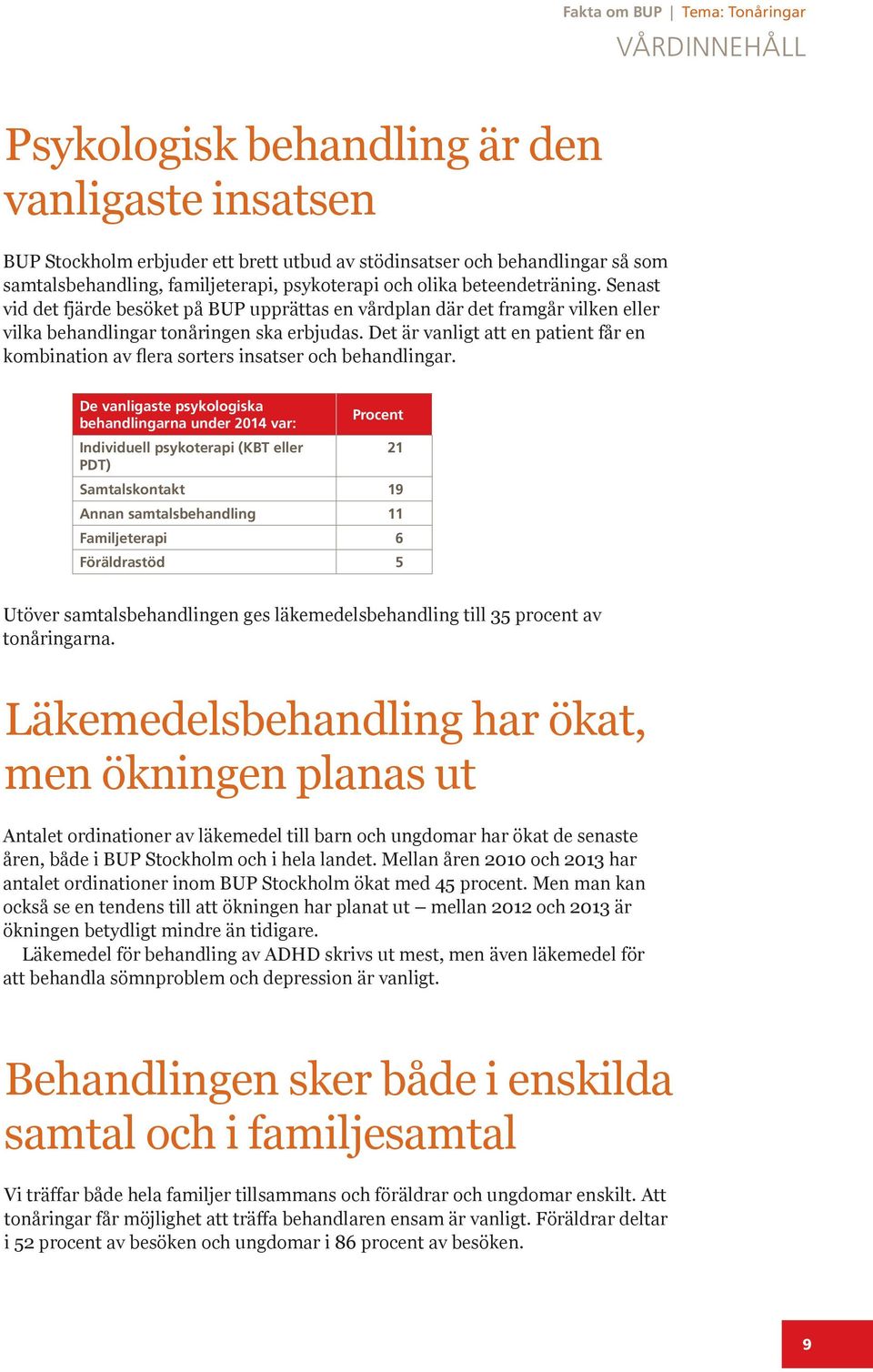 Det är vanligt att en patient får en kombination av flera sorters insatser och behandlingar.