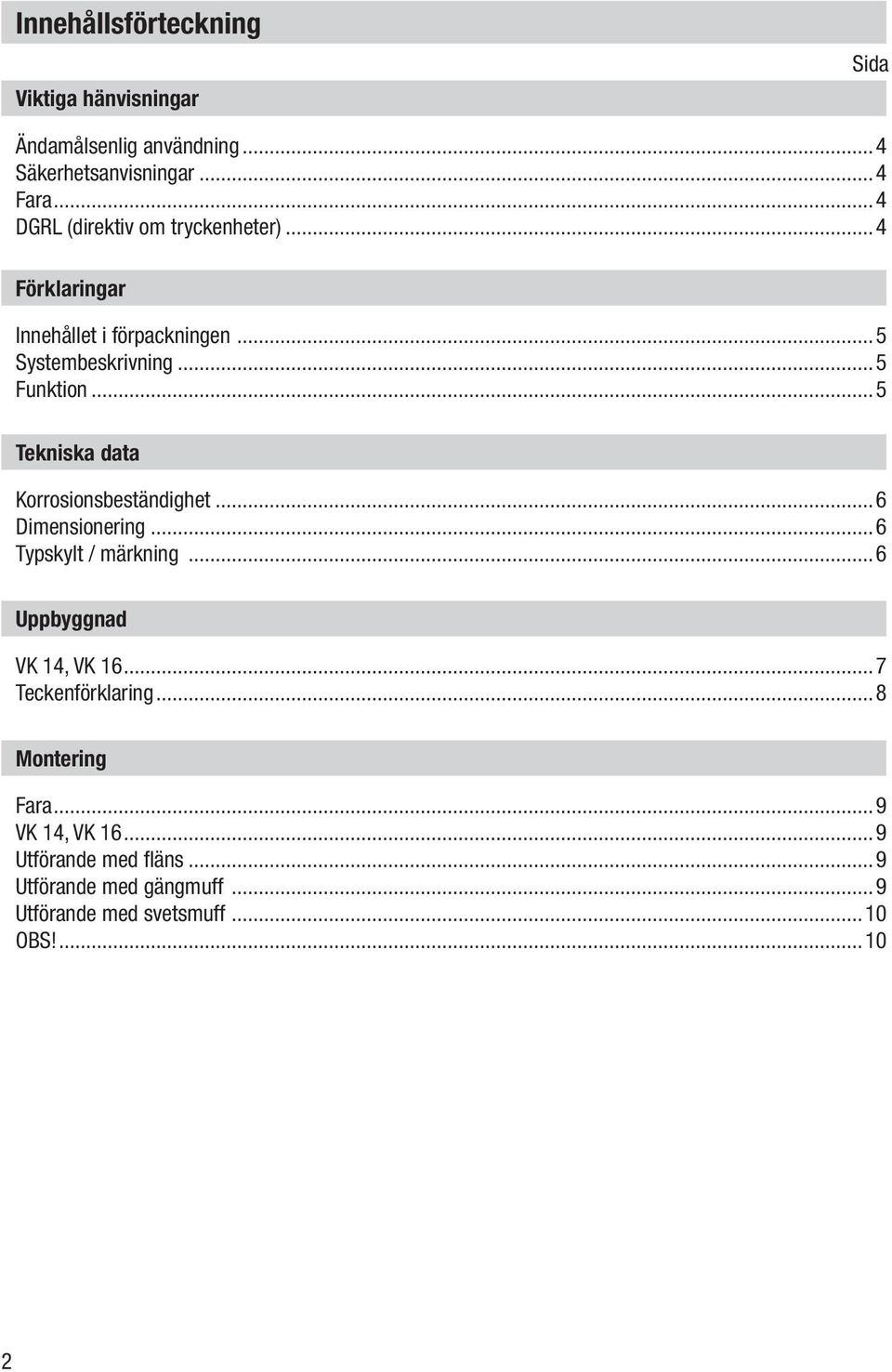 ..5 Tekniska data Korrosionsbeständighet...6 Dimensionering...6 Typskylt / märkning...6 Uppbyggnad VK 14, VK 16.