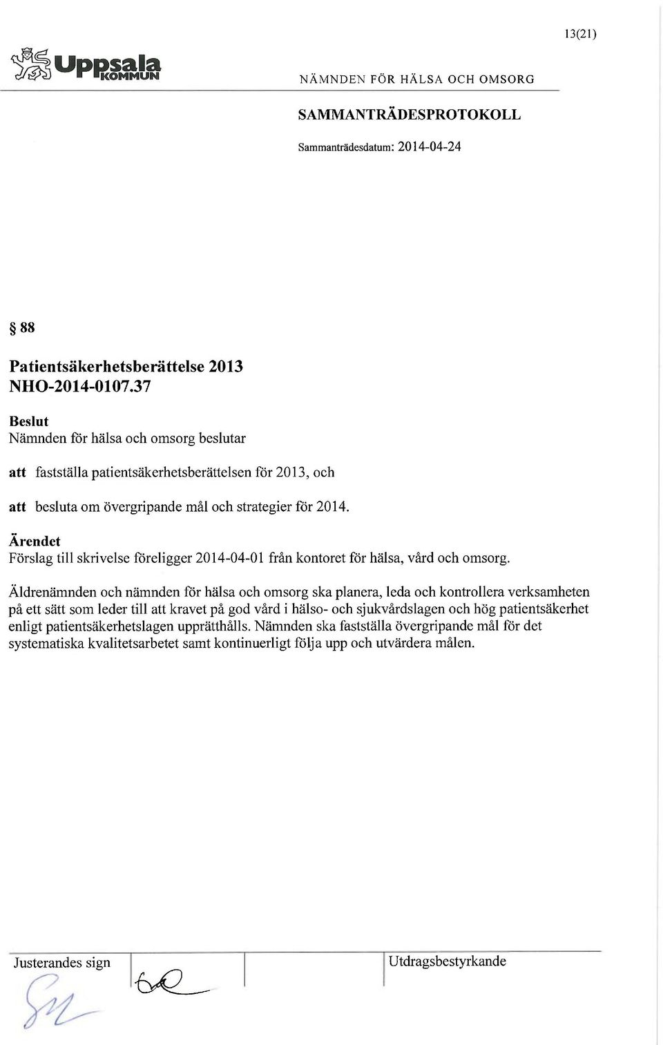 Ärendet Förslag till skrivelse föreligger 2014-04-01 från kontoret för hälsa, vård och omsorg.